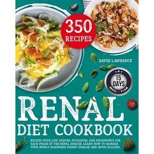 Renal Diet Cookbook: Recipes with Low Sodium, Potassium, And Phosphorus for Each